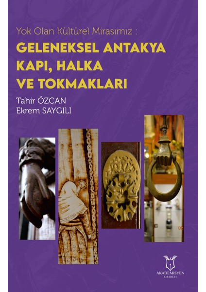 Yok Olan Kültürel Mirasımız: Geleneksel Antakya Kapı, Halka ve Tokmakları