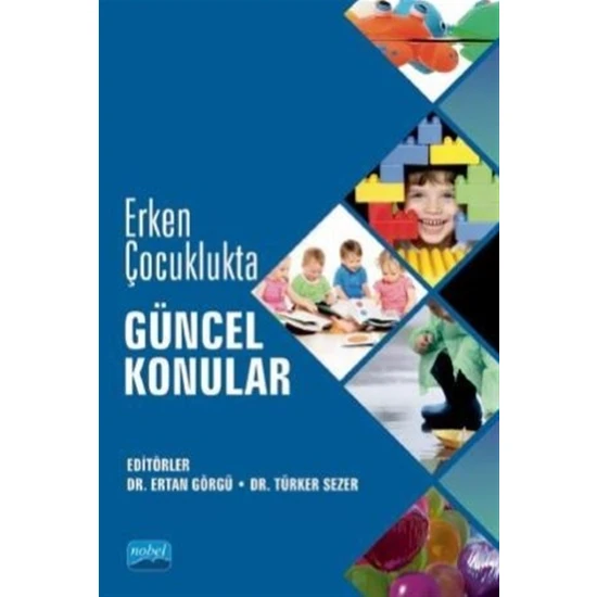 Nobel Akademik Yayıncılık Erken Çocuklukta Güncel Konular - Ertan Görgü