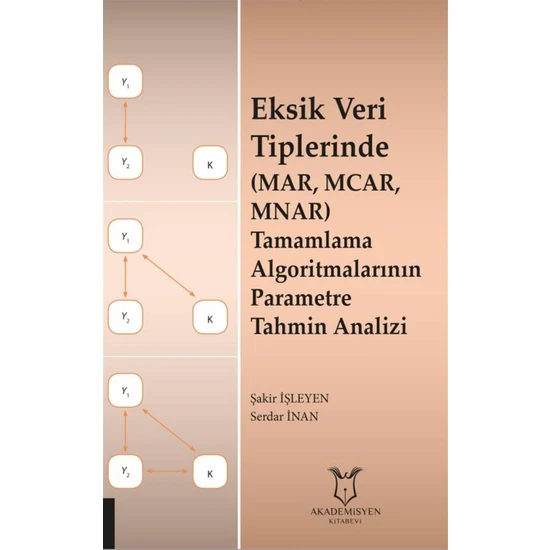 Akademisyen Kitabevi Eksik Veri Tiplerinde (Mar, Mcar, Mnar) Tamamlama Algoritmalarının Parametre Tahmin Analizi - Şakir Işleyen