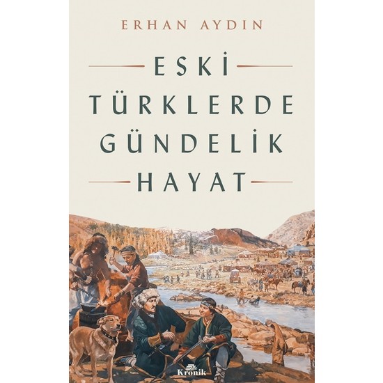 Eski Türklerde Gündelik Hayat - Erhan Aydın