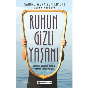 Ruhun Gizli Yaşamı: Görünmeyen Organımızla Ilgili Her Şey - Sabine Wery Von Limont&Jarka Kubsova