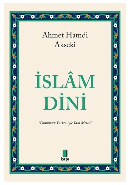 Islâm Dini “günümüz Türkçesiyle Tam Metin” - Ahmet Hamdi Akseki