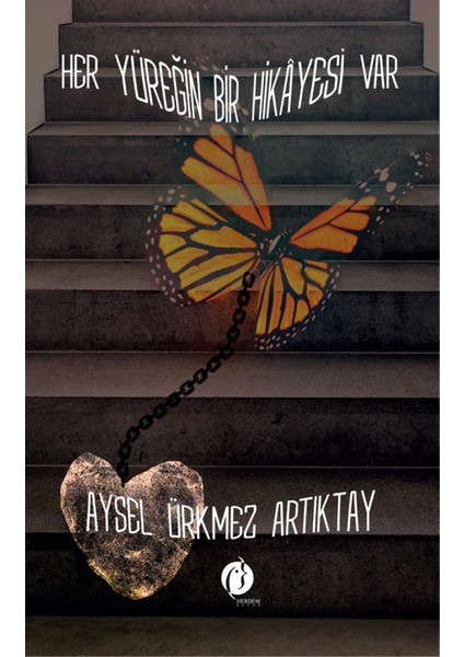 Her Yüreğin Bir Hikayesi Var - Aysel Ürkmez Artıktay