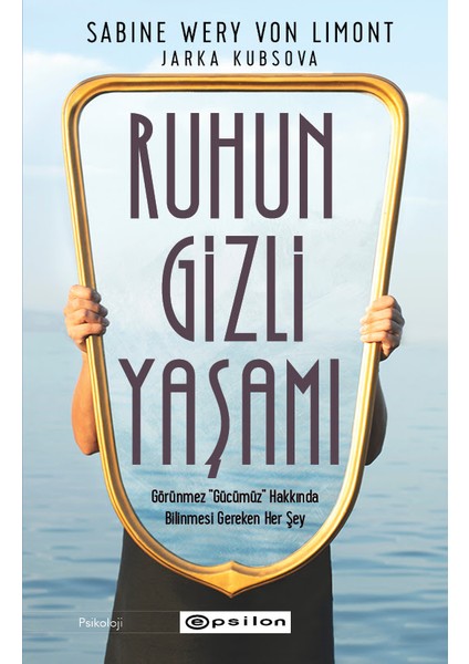 Ruhun Gizli Yaşamı: Görünmeyen Organımızla Ilgili Her Şey - Sabine Wery Von Limont&Jarka Kubsova