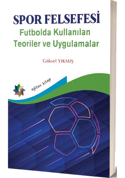 Spor Felsefesi Futbolda Kullanılan Teoriler ve Uygulamalar - Göksel Yıkılmış