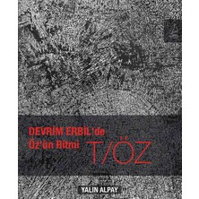 Devrim Erbil’de Öz’ün Ritmi T/Öz - Yalın Alpay