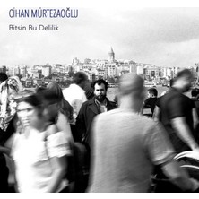 Cihan Mürtezaoğlu - Bitsin Bu Delilik - Cd