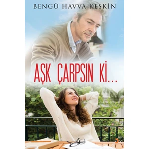 Aşk Çarpsın Ki… - Bengü Havva Keskin