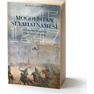 Moğolistan Seyahatnamesi:13. Yüzyılda Avrupa’dan Asya’ya Yolculuk (12451247) - Plano Carpini