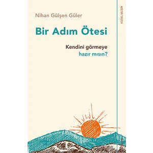 Bir Adım Ötesi  Kendini Görmeye Hazır Mısın? - Nihan Gülşen Güler