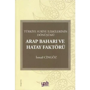 Arap Baharı Ve Hatay Faktörü - İsmail Cingöz