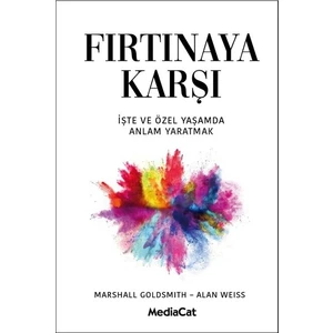 Fırtınaya Karşı  İş ve Özel Yaşamda Anlam Yaratmak - Marshall Goldsmith - Alan Weiss
