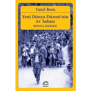 Yeni Dünya Düzeni’Nin Av Sahası /Bosnahersek - Tanıl Bora