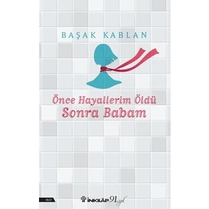 Önce Hayallerim Öldü Sonra Babam - Başak Kablan