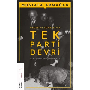 Öncesi Ve Sonrasıyla Tek Parti Devri - Mustafa Armağan