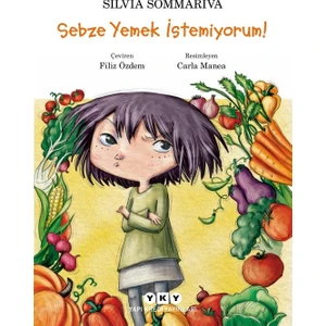 Sebze Yemek İstemiyorum! - Silvia Sommariva