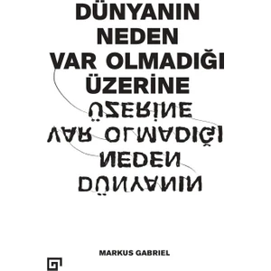 Dünyanın Neden Var Olmadığı Üzerine - Markus Gabriel