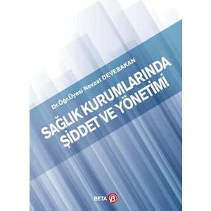 Sağlık Kurumlarında Şiddet ve Yönetimi - Nevzat Devebakan