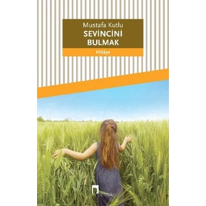 Sevincini Bulmak - Mustafa Kutlu