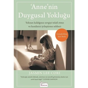 Anne’nin Duygusal Yokluğu: Yoksun Kaldığınız Sevgiyi Telafi Etme ve Kendinizi İyileştirme Rehberi - Jasmin Lee Cori