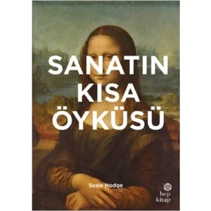 Sanatın Kısa Öyküsü:Ana Akımlara, Eserlere, TemalaraVe Tekniklere Yönelik Cep Kılavuzu - Susie Hodge