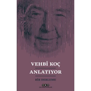 Vehbi Koç Anlatıyor Bir Derleme