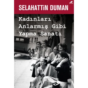 Kadınları Anlarmış Gibi Yapma Sanatı - Selahattin Duman