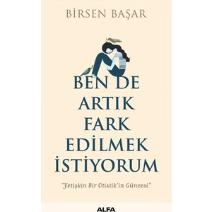 Ben De Artık Fark Edilmek İstiyorum - Birsen Başar