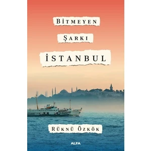 Bitmeyen Şarkı İstanbul - Rüknü Özkök