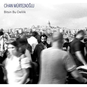 Cihan Mürtezaoğlu - Bitsin Bu Delilik - Cd