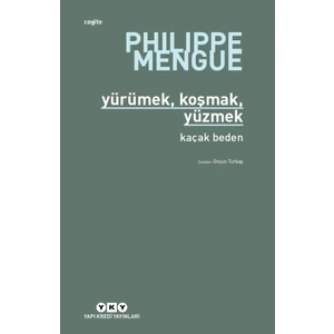 Yürümek,Koşmak,Yüzmek:Kaçak Beden - Philippe Mengue
