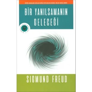Bir Yanılsamanın Geleceği - Sigmund Freud