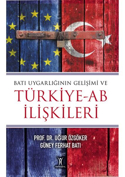 Batı Uygarlığının Gelişimi Ve Türkiye – Ab İlişkileri - Uğur Özgöker - Güney Ferhat Batı