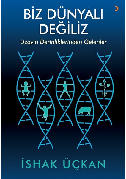 Biz Dünyalı Değiliz:Uzayın Derinliklerinden Gelenler - İshak Üçkan