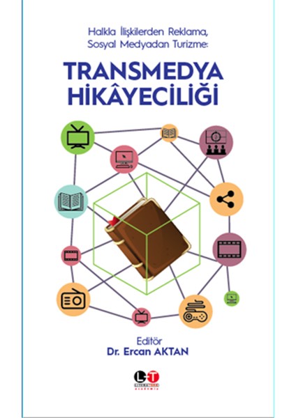 Halkla İlişkilerden Reklama, Sosyal Medyadan Turizme Transmedya Hikayeciliği - Ercan Aktan