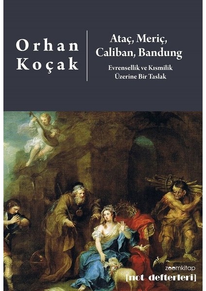 Ataç, Meriç, Caliban, Bandung-Evrensellik ve Kısmilik Üzerine Bir Taslak - Orhan Koçak