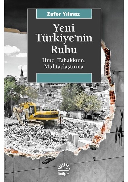Yeni Türkiye’nin Ruhu Hınç, Tahakküm, Muhtaçlaştırma - Zafer Yılmaz