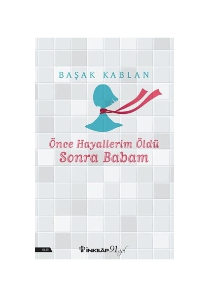 Önce Hayallerim Öldü Sonra Babam - Başak Kablan