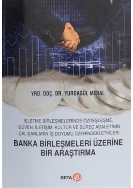 Banka Birleşmeleri Üzerine Bir Araştırma - Yurdagül Meral