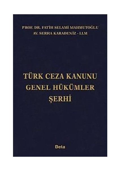 Türk Ceza Kanunu Genel Hükümler Şerhi - Fatih Selami Mahmutoğlu - Serra Karadeniz