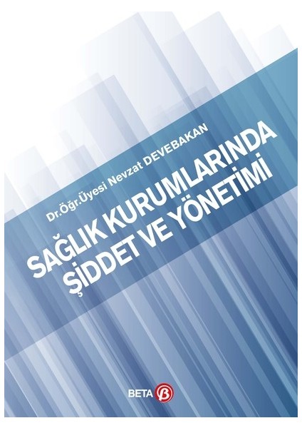 Sağlık Kurumlarında Şiddet ve Yönetimi - Nevzat Devebakan