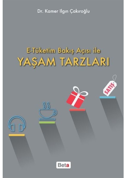 E-Tüketim Bakış Açısı ile Yaşam Tarzları - Kamer Ilgın Çakıroğlu