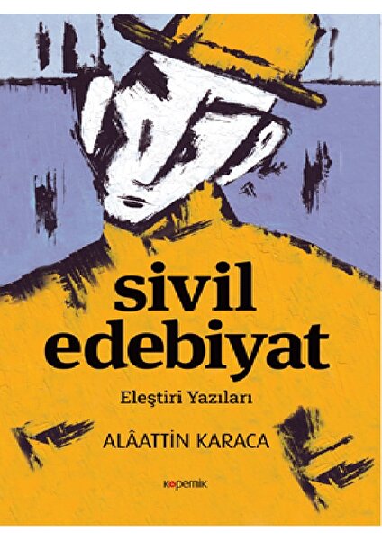 Sivil Edebiyat Eleştiri Yazıları - Alaattin Karaca