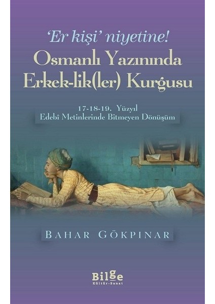 Osmanlı Yazınında Erkeklik(Ler) Kurgusu - Bahar Gökpınar