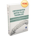 Güneş Tıp Kitabevleri Ortodontide Şeffaf Plak Teknikleri MUSTAFA ÖZCAN 2022 Yayın Evi