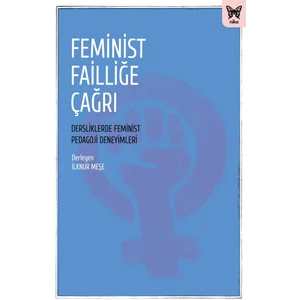 Feminist Failliğe Çağrı: Dersliklerde Feminist Pedagoji Deneyimleri -  Ilknur Meşe