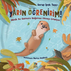 Yarın Öğrenirim! Minik Su Samuru Bağımsız Olmayı Erteliyor - Serap Ipek Taşçı