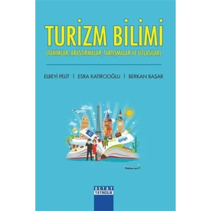 Turizm Bilimi (Tanımlar, Araştırmalar, Tartışmalar ve Uzlaşılar)