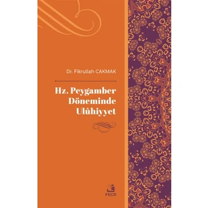 Hz. Peygamber Döneminde Uluhiyyet - Fikrullah Çakmak