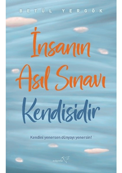 Insanın Asıl Sınavı Kendisidir - Betül Yergök